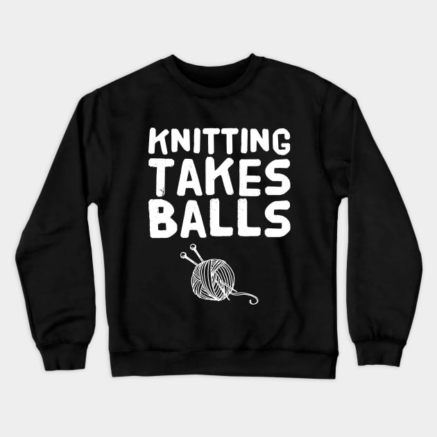 Knitting takes balls Crewneck Sweatshirt by captainmood